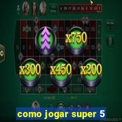 como jogar super 5